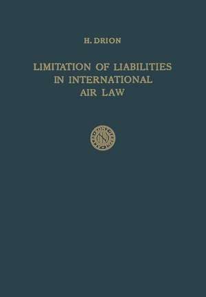 Limitation of Liabilities in International Air Law de Huibert Drion