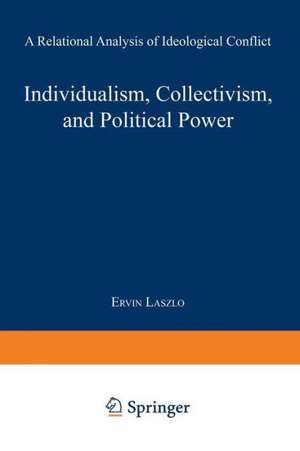 Individualism, Collectivism, and Political Power: A Relational Analysis of Ideological Conflict de Érvíń Lásźló