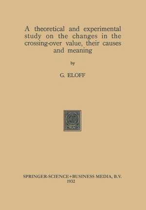 A theoretical and experimental study on the changes in the crossing-over value, their causes and meaning de Gerhardus Eloff