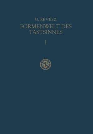 Die Formenwelt des Tastsinnes: Erster Band Grundlegung der Haptik und der Blindenpsychologie de Géza Révész