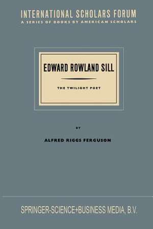 Edward Rowland Sill: The Twilight Poet de G. Ferguson