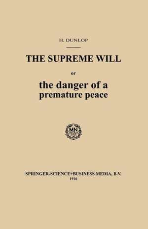 The Supreme Will or the danger of a premature peace de Hendrik Dunlop