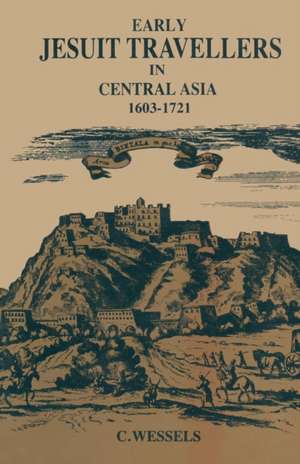 Early Jesuit Travellers in Central Asia, 1603–1721 de Bernhard Weßels