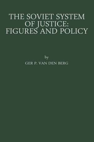 The Soviet System of Justice: Figures and Policy de Gerard Pieter Berg