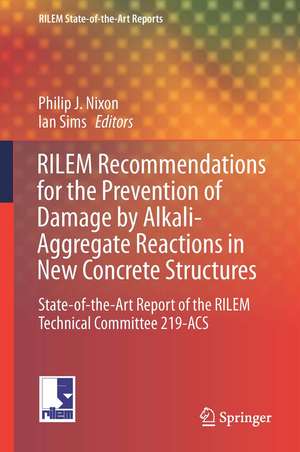 RILEM Recommendations for the Prevention of Damage by Alkali-Aggregate Reactions in New Concrete Structures: State-of-the-Art Report of the RILEM Technical Committee 219-ACS de Philip J. Nixon