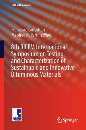 8th RILEM International Symposium on Testing and Characterization of Sustainable and Innovative Bituminous Materials de Francesco Canestrari