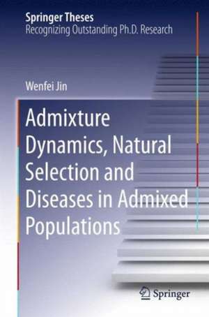 Admixture Dynamics, Natural Selection and Diseases in Admixed Populations de Wenfei Jin