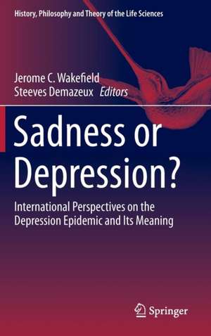 Sadness or Depression?: International Perspectives on the Depression Epidemic and Its Meaning de Jerome C. Wakefield