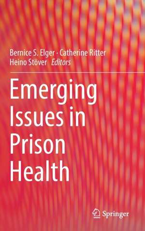 Emerging Issues in Prison Health de Bernice S. Elger