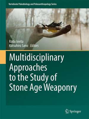 Multidisciplinary Approaches to the Study of Stone Age Weaponry de Radu Iovita