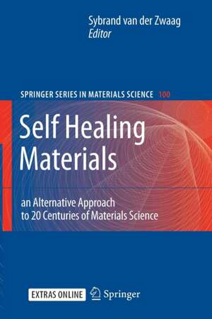 Self Healing Materials: An Alternative Approach to 20 Centuries of Materials Science de Sybrand van der Zwaag