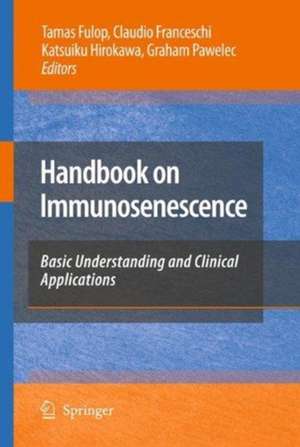 Handbook on Immunosenescence: basic understanding and clinical applications de Tamas Fulop