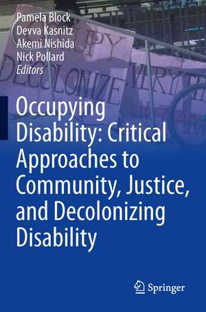 Occupying Disability: Critical Approaches to Community, Justice, and Decolonizing Disability de Pamela Block