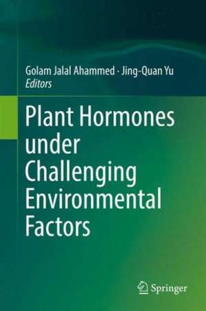 Plant Hormones under Challenging Environmental Factors de Golam Jalal Ahammed