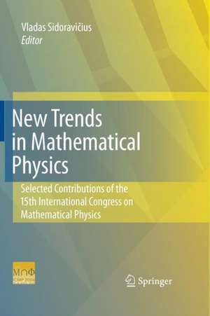 New Trends in Mathematical Physics: Selected contributions of the XVth International Congress on Mathematical Physics de Vladas Sidoravicius