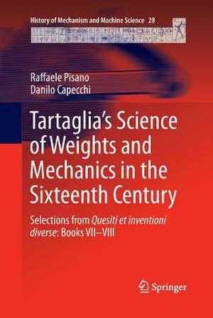 Tartaglia’s Science of Weights and Mechanics in the Sixteenth Century: Selections from Quesiti et inventioni diverse: Books VII–VIII de Raffaele Pisano