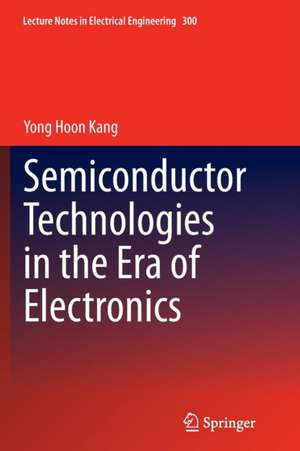 Semiconductor Technologies in the Era of Electronics de Yong Hoon Kang