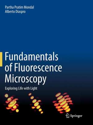 Fundamentals of Fluorescence Microscopy: Exploring Life with Light de Partha Pratim Mondal