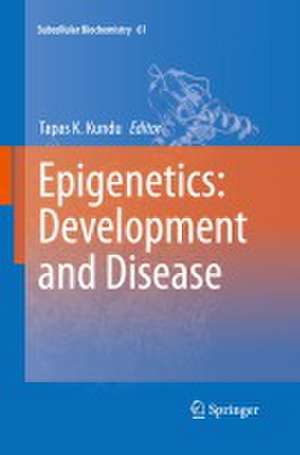 Epigenetics: Development and Disease de Tapas Kumar Kundu