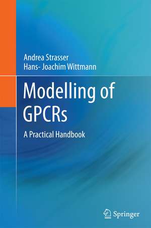 Modelling of GPCRs: A Practical Handbook de Andrea Strasser