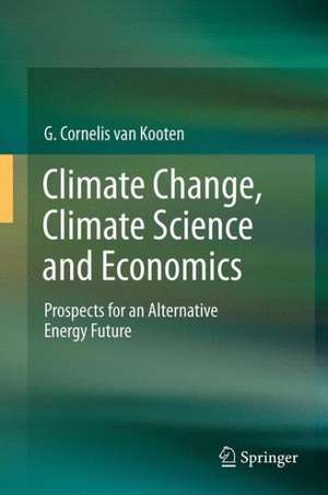 Climate Change, Climate Science and Economics: Prospects for an Alternative Energy Future de G. Cornelis van Kooten