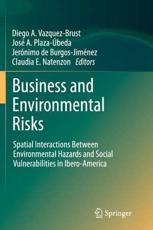 Business and Environmental Risks: Spatial Interactions Between Environmental Hazards and Social Vulnerabilities in Ibero-America de Diego A. Vazquez-Brust