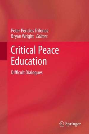 Critical Peace Education: Difficult Dialogues de Peter Pericles Trifonas