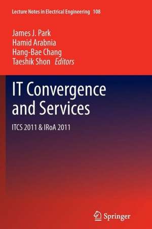 IT Convergence and Services: ITCS & IRoA 2011 de James J. Park