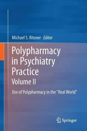 Polypharmacy in Psychiatry Practice, Volume II: Use of Polypharmacy in the "Real World" de Michael S Ritsner