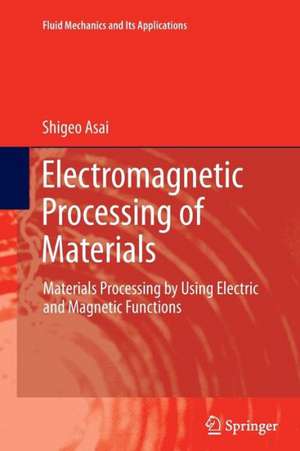 Electromagnetic Processing of Materials: Materials Processing by Using Electric and Magnetic Functions de Shigeo Asai