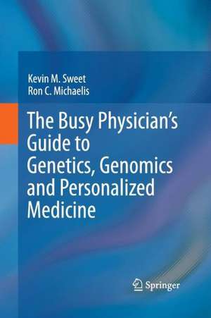 The Busy Physician’s Guide To Genetics, Genomics and Personalized Medicine de Kevin M. Sweet