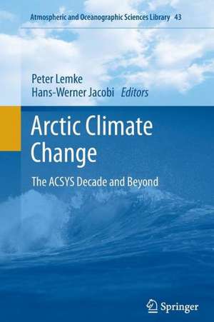 Arctic Climate Change: The ACSYS Decade and Beyond de Peter Lemke