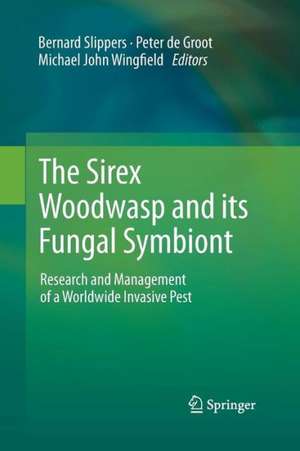 The Sirex Woodwasp and its Fungal Symbiont:: Research and Management of a Worldwide Invasive Pest de Bernard Slippers