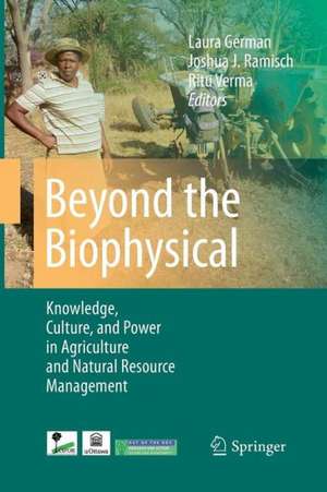 Beyond the Biophysical: Knowledge, Culture, and Power in Agriculture and Natural Resource Management de Laura German