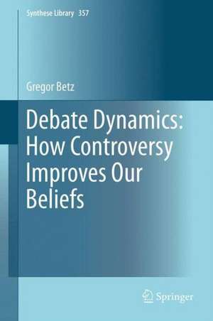 Debate Dynamics: How Controversy Improves Our Beliefs de Gregor Betz