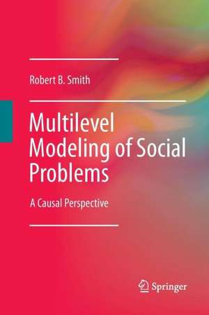 Multilevel Modeling of Social Problems: A Causal Perspective de Robert B. Smith