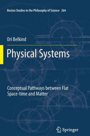 Physical Systems: Conceptual Pathways between Flat Space-time and Matter de Ori Belkind