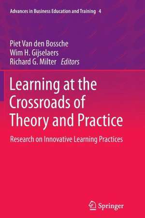 Learning at the Crossroads of Theory and Practice: Research on Innovative Learning Practices de Piet Van den Bossche