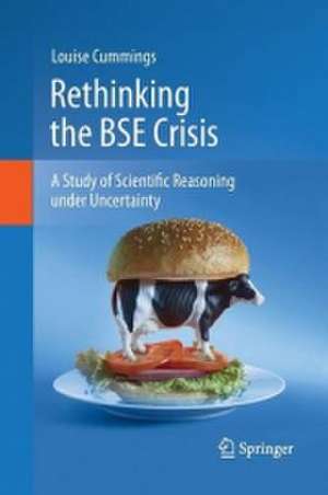 Rethinking the BSE Crisis: A Study of Scientific Reasoning under Uncertainty de Louise Cummings