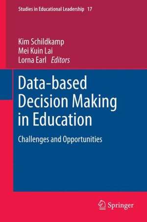 Data-based Decision Making in Education: Challenges and Opportunities de Kim Schildkamp