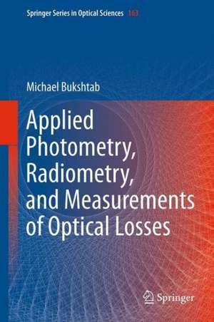 Applied Photometry, Radiometry, and Measurements of Optical Losses de Michael Bukshtab