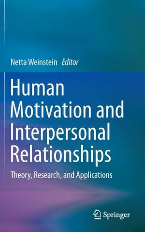 Human Motivation and Interpersonal Relationships: Theory, Research, and Applications de Netta Weinstein