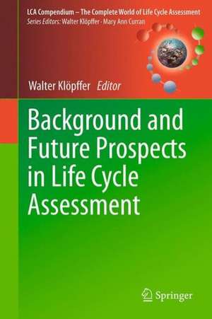 Background and Future Prospects in Life Cycle Assessment de Walter Klöpffer