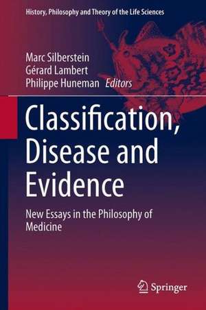 Classification, Disease and Evidence: New Essays in the Philosophy of Medicine de Philippe Huneman