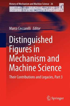 Distinguished Figures in Mechanism and Machine Science: Their Contributions and Legacies, Part 3 de Marco Ceccarelli