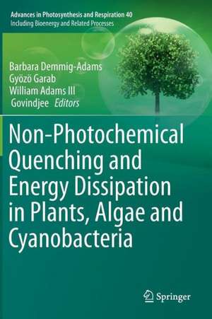 Non-Photochemical Quenching and Energy Dissipation in Plants, Algae and Cyanobacteria de Barbara Demmig-Adams