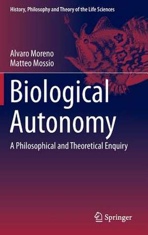 Biological Autonomy: A Philosophical and Theoretical Enquiry de Alvaro Moreno