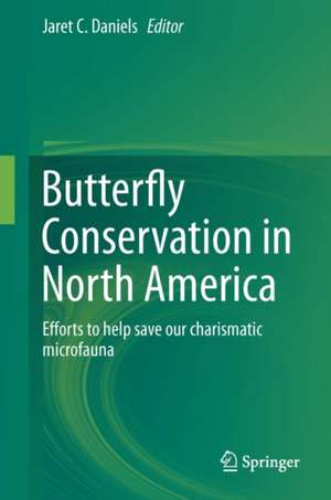 Butterfly Conservation in North America: Efforts to help save our charismatic microfauna de Jaret C Daniels