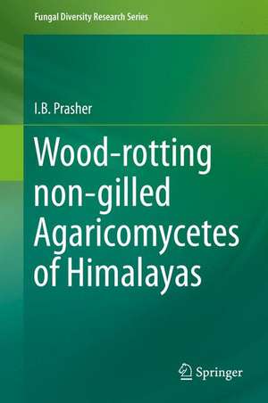 Wood-rotting non-gilled Agaricomycetes of Himalayas de I.B. Prasher