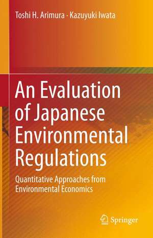 An Evaluation of Japanese Environmental Regulations: Quantitative Approaches from Environmental Economics de Toshi H. Arimura